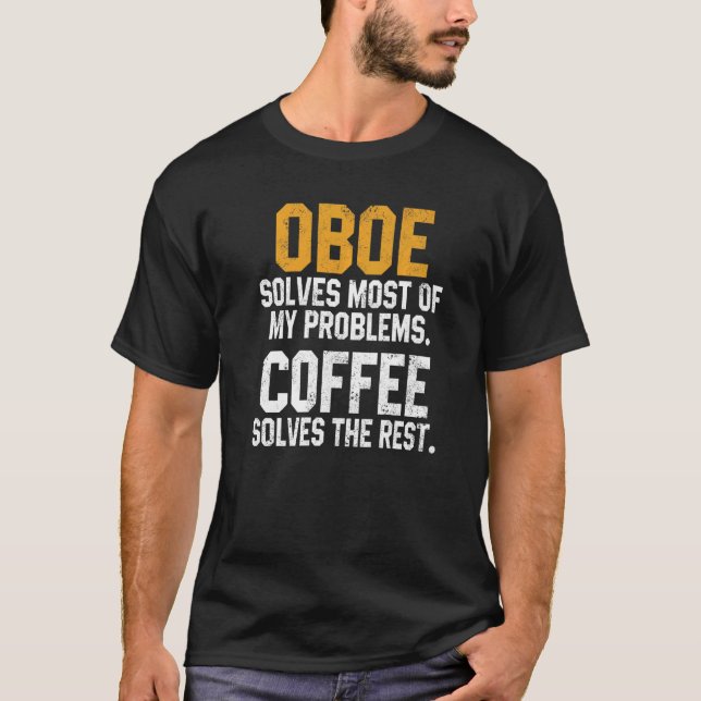 Oboe Solves My Problems Coffee  Oboist Music Orche T-Shirt (Front)