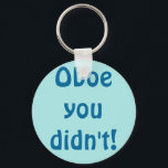 Oboe You Didn't Keychain<br><div class="desc">Did you really go there? Oboe you didn't! This Oboe You Didn't keychain is the perfect gift for any snarky oboe player. The design features a light blue background and darker blue writing that reads, "Oboe you didn't!" in a Hobo font because oboe and hobo rhyme. Yeah, that's the kind...</div>
