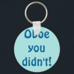 Oboe You Didn't Keychain<br><div class="desc">Did you really go there? Oboe you didn't! This Oboe You Didn't keychain is the perfect gift for any snarky oboe player. The design features a light blue background and darker blue writing that reads, "Oboe you didn't!" in a Hobo font because oboe and hobo rhyme. Yeah, that's the kind...</div>