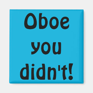 Oboe You Didn't Magnet
