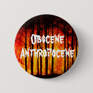 Obscene Anthropocene Climate Change 2 Inch Round Button