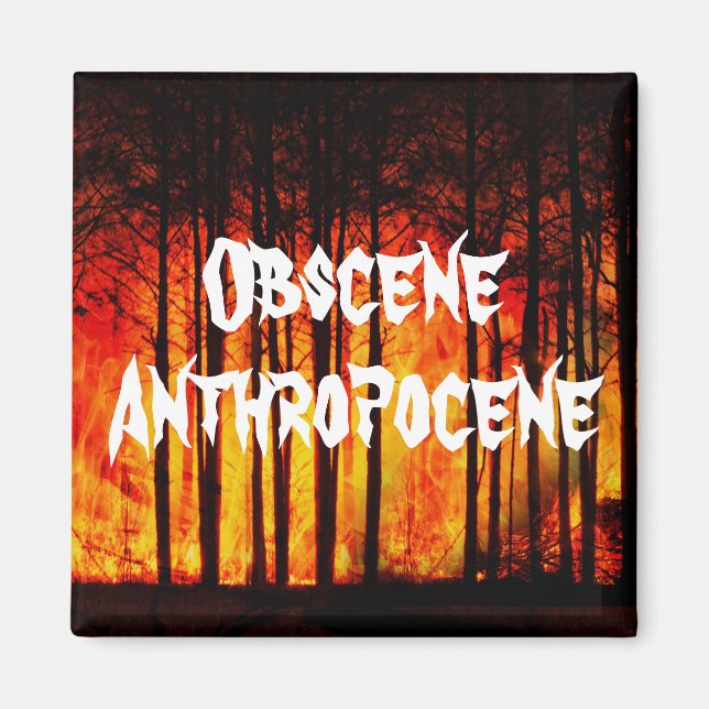 Obscene Anthropocene Climate Change Magnet (Front)