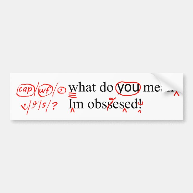 Obsessed Proofreader Corrects Typos Bumper Sticker (Front)