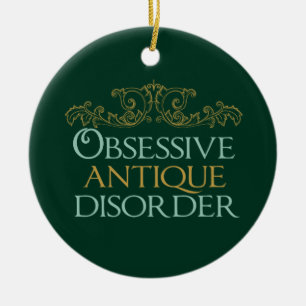 Obsessive Antique Disorder Ceramic Ornament