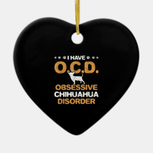 Obsessive Chihuahua Disorder Chihuahua Ceramic Ornament