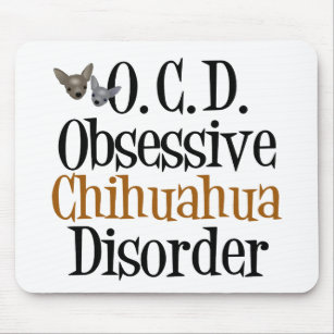 Obsessive Chihuahua Disorder Mouse Pad