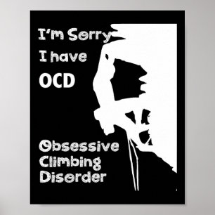 Obsessive Climbing Disorder Rock Climbing T Shirts Poster