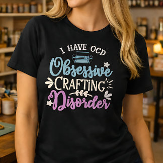 Obsessive Crafting Disorder T-Shirt