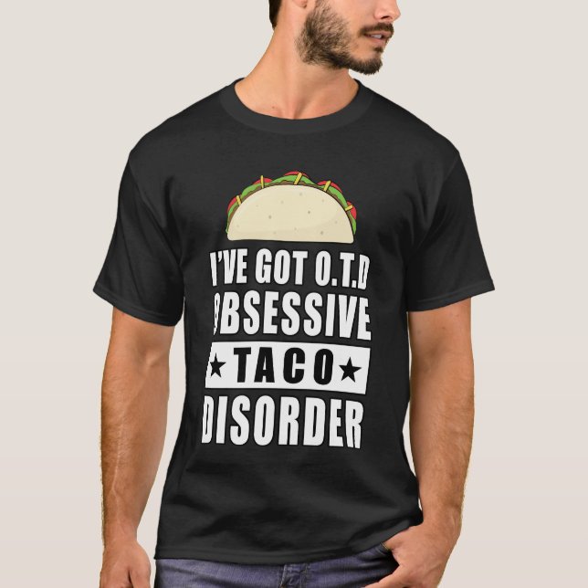 Obsessive Taco Disorder - Funny Quote T-Shirt (Front)