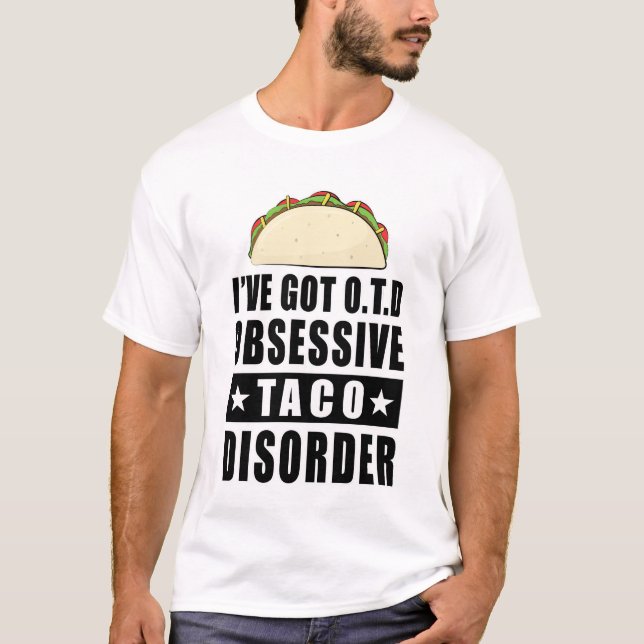 Obsessive Taco Disorder - Funny Quote T-Shirt (Front)