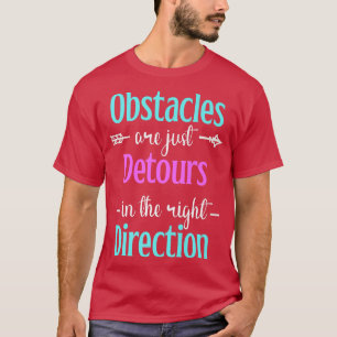 Obstacles Are Just Detours The Right Direction Men T-Shirt