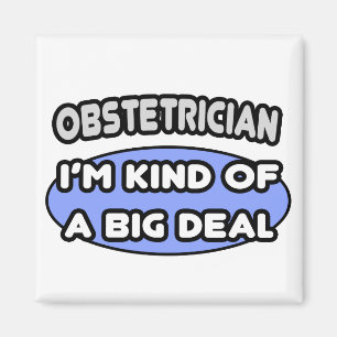 Obstetrician...Kind of a Big Deal Magnet