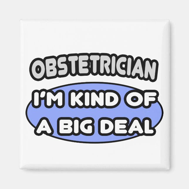 Obstetrician...Kind of a Big Deal Magnet (Front)
