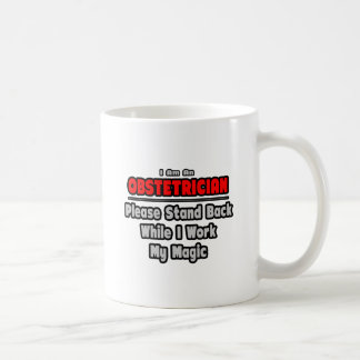 Obstetrician... Stand Back ... Work My Magic Coffee Mug