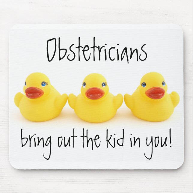 Obstetricians and Yellow Rubber Ducks Mouse Pad (Front)