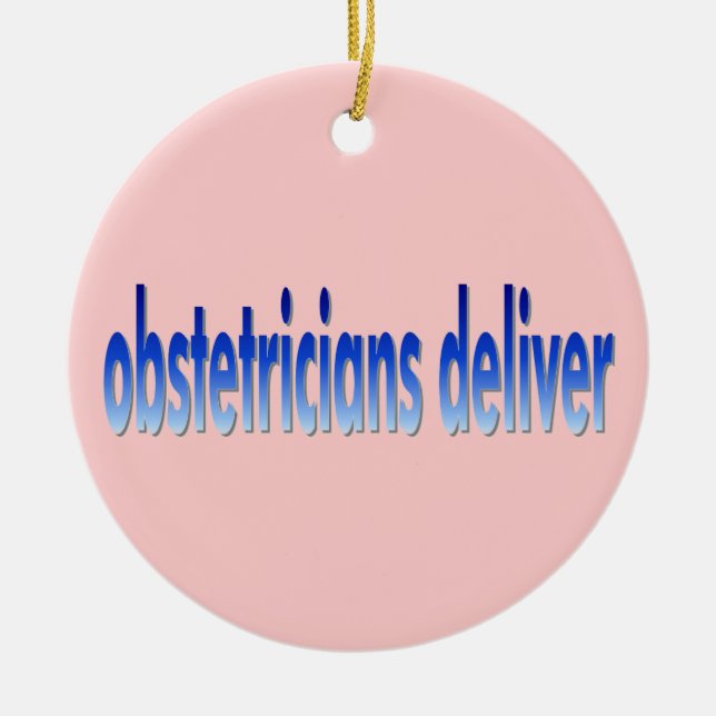 Obstetricians Deliver Pun Ceramic Ornament (Front)