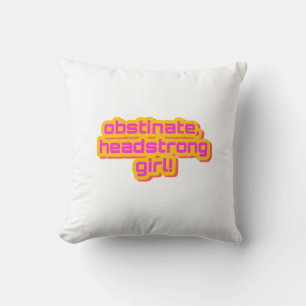 Obstinant, Headstrong Girl! Throw Pillow