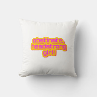 Obstinant, Headstrong Girl!  Throw Pillow