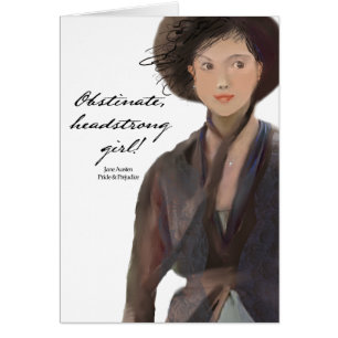 Obstinate, headstrong girl! Jane Austen