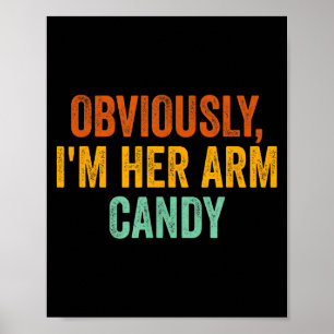 Obviously, I'm Her Arm Candy Funny Sarcastic  Poster