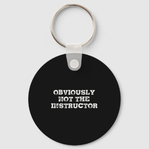 Obviously Not The Instructor Funny Sayings Gift Me Keychain