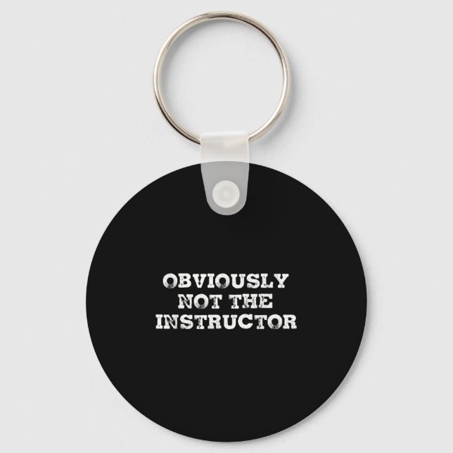 Obviously Not The Instructor Funny Sayings Gift Me Keychain (Front)
