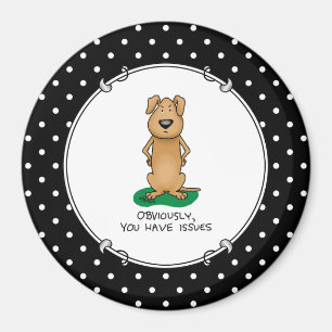Obviously, you have issues - Funny irritated dog Magnet
