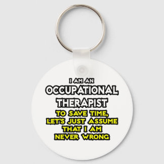 Occ Therapist...Assume I Am Never Wrong Keychain