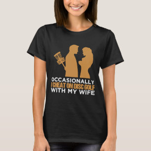 Occasionally I Cheat On Disc Golf With My Wife Tos T-Shirt