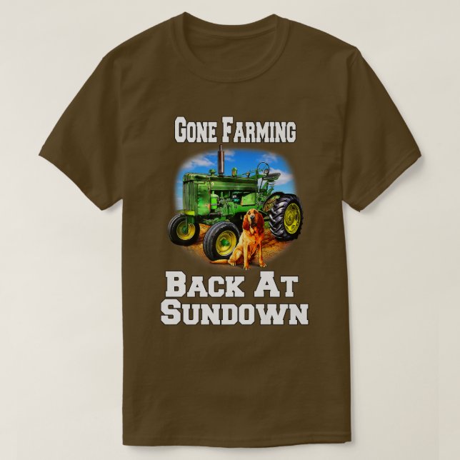 Occupation Farmer Gone Farming Be Back At Sundown  T-Shirt (Design Front)