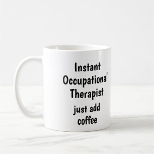 Occupational Therapist Add Coffee Fun Quote Mug