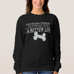 Occupational Therapist Dog Better Life Therapy Ot Sweatshirt