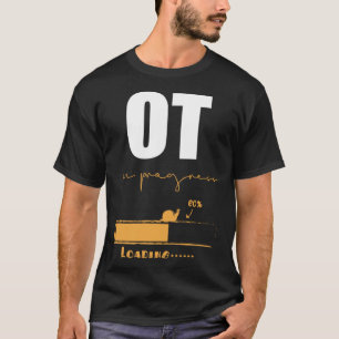 Occupational Therapist In Progress OT Therapy Pull T-Shirt