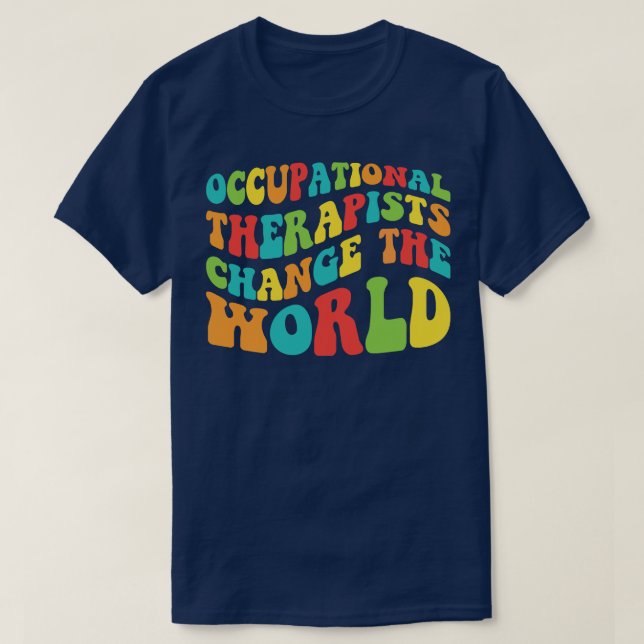 Occupational Therapists Change The World T-Shirt (Design Front)