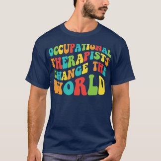Occupational Therapists Change The World T-Shirt