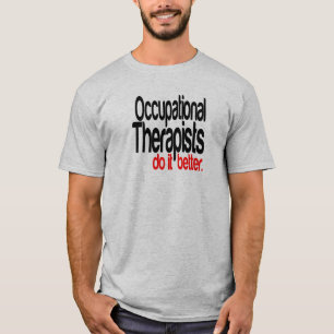 Occupational Therapists Do It Better Joke T-Shirt