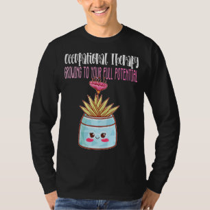 Occupational Therapy Growing To Your Full Potentia T-Shirt