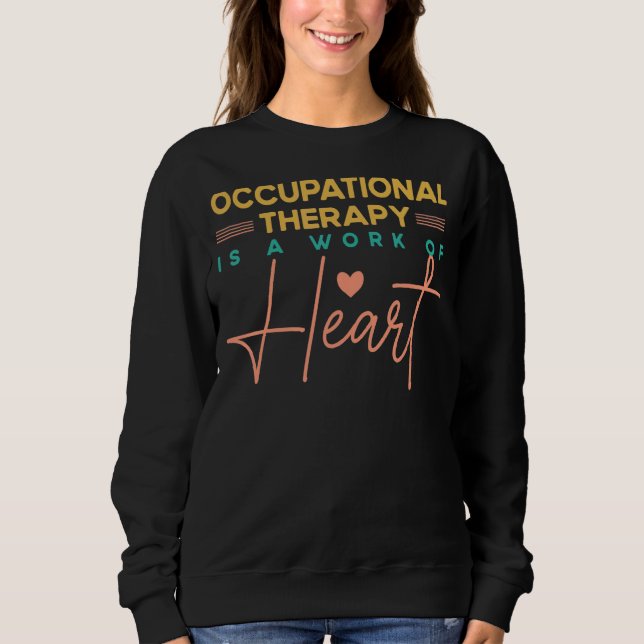 Occupational Therapy Is A Work of Heart Occupation Sweatshirt (Front)