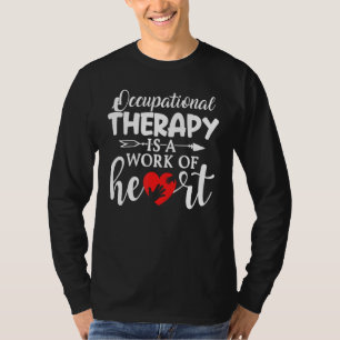 Occupational Therapy Is A Work Of Heart Ot T-Shirt