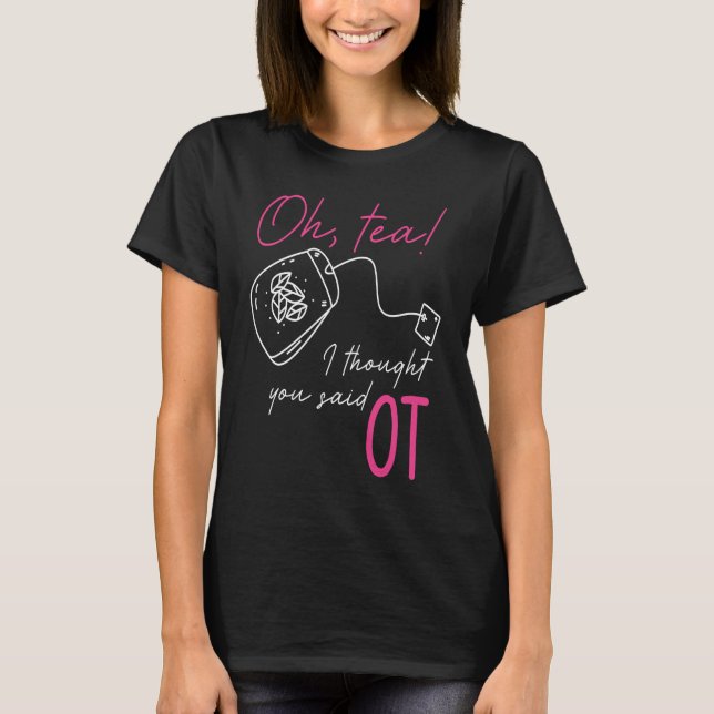 Occupational Therapy Profession Healthcare OT Tea  T-Shirt (Front)