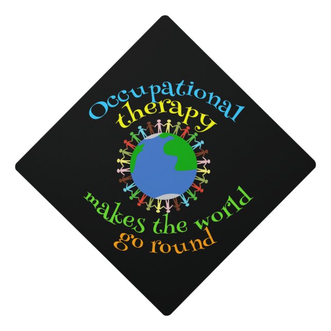 Occupational Therapy World Quote OT Graduation Cap Topper (Front)
