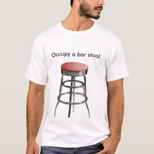 Occupy a bar stool. T-Shirt