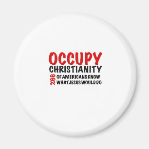Occupy Christianity: What Would Jesus Do? Magnet