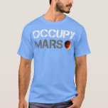 Occupy Mars Astronomy Space Explorer Rocket Scienc T-Shirt<br><div class="desc">Occupy Mars Astronomy Space Explorer Rocket Science ank op  .</div>