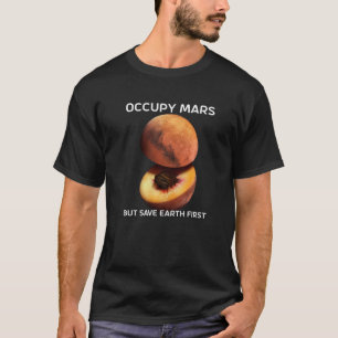 Occupy Mars But Save Earth First For Astronomer Re T-Shirt