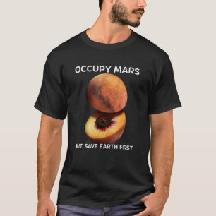 Occupy Mars But Save Earth First For Astronomer Re T-Shirt
