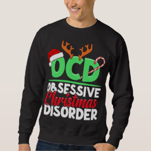 OCD Obsessive Christmas Disorder Funny Holiday Sweatshirt