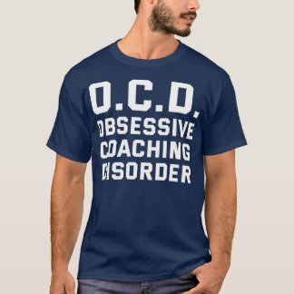 OCD Obsessive Coaching Disorder Funny Coach Humour T-Shirt