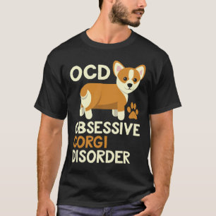 Ocd Obsessive Corgi Disorder Funny Corgi Dog Joke T-Shirt