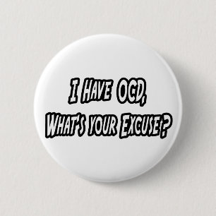 OCD...Your Excuse? 2 Inch Round Button